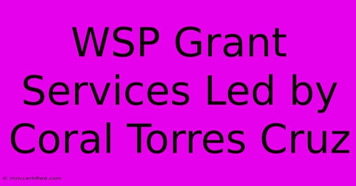 WSP Grant Services Led By Coral Torres Cruz