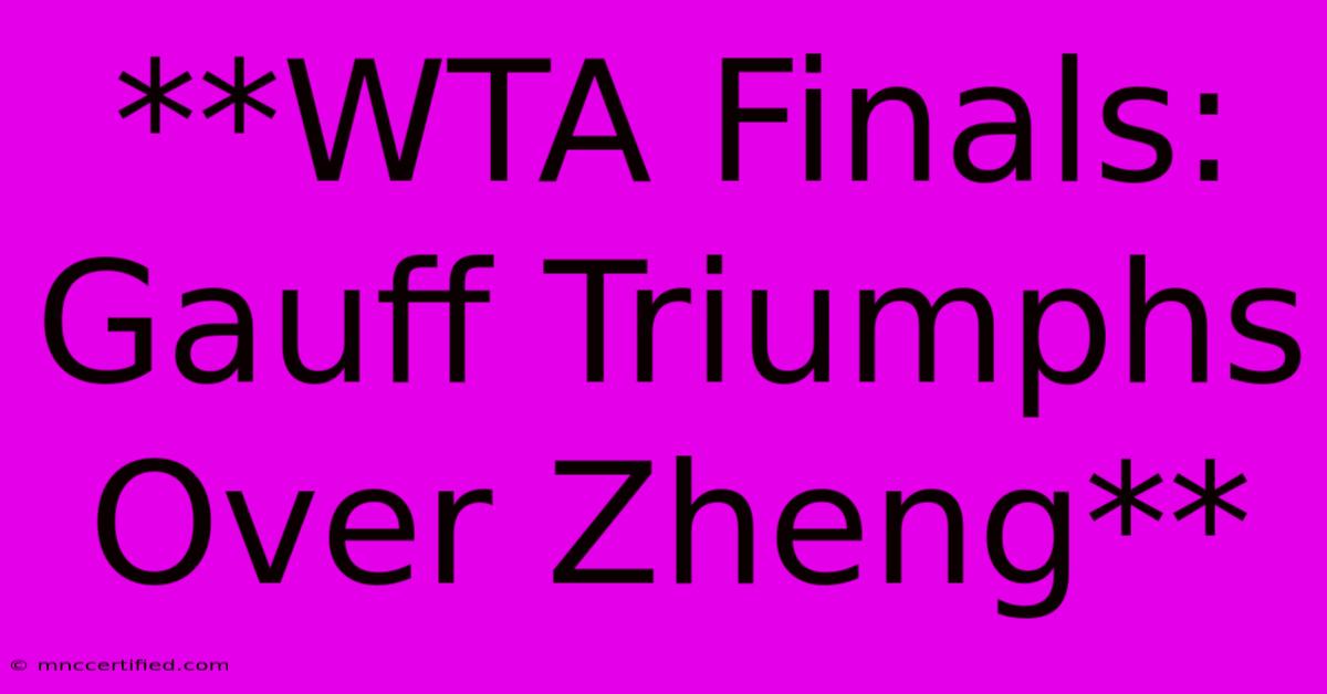 **WTA Finals: Gauff Triumphs Over Zheng**