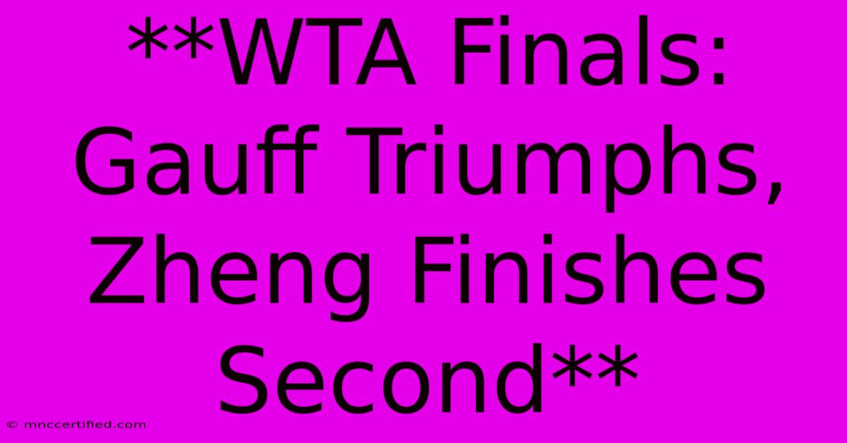 **WTA Finals: Gauff Triumphs, Zheng Finishes Second** 