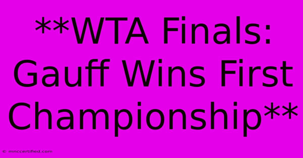 **WTA Finals: Gauff Wins First Championship** 