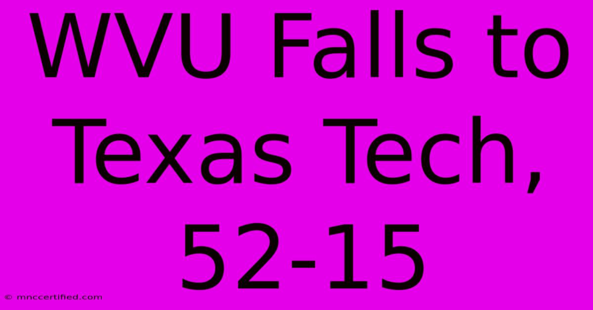 WVU Falls To Texas Tech, 52-15