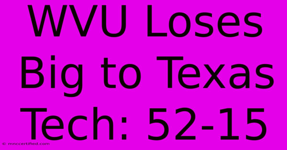 WVU Loses Big To Texas Tech: 52-15