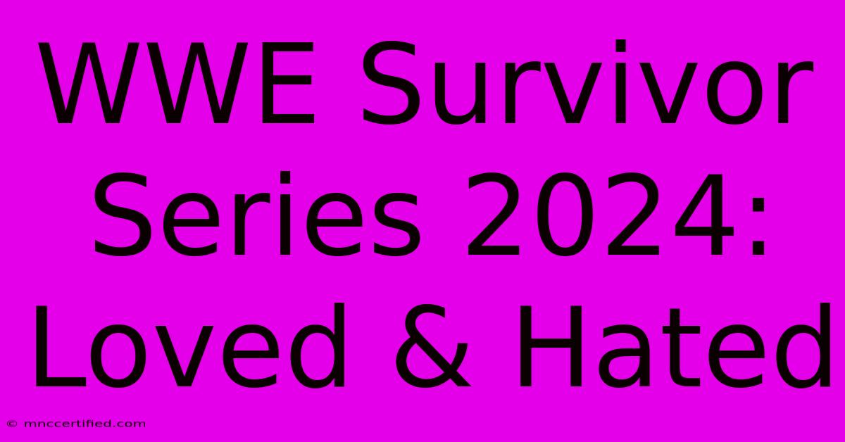 WWE Survivor Series 2024: Loved & Hated