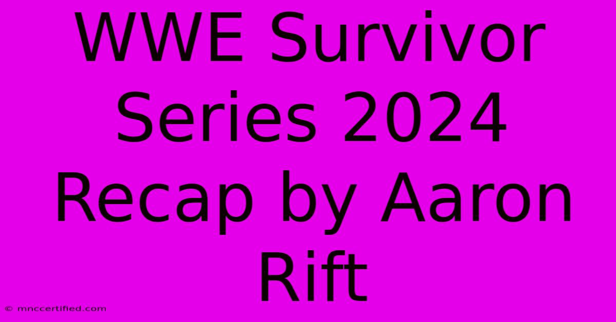 WWE Survivor Series 2024 Recap By Aaron Rift