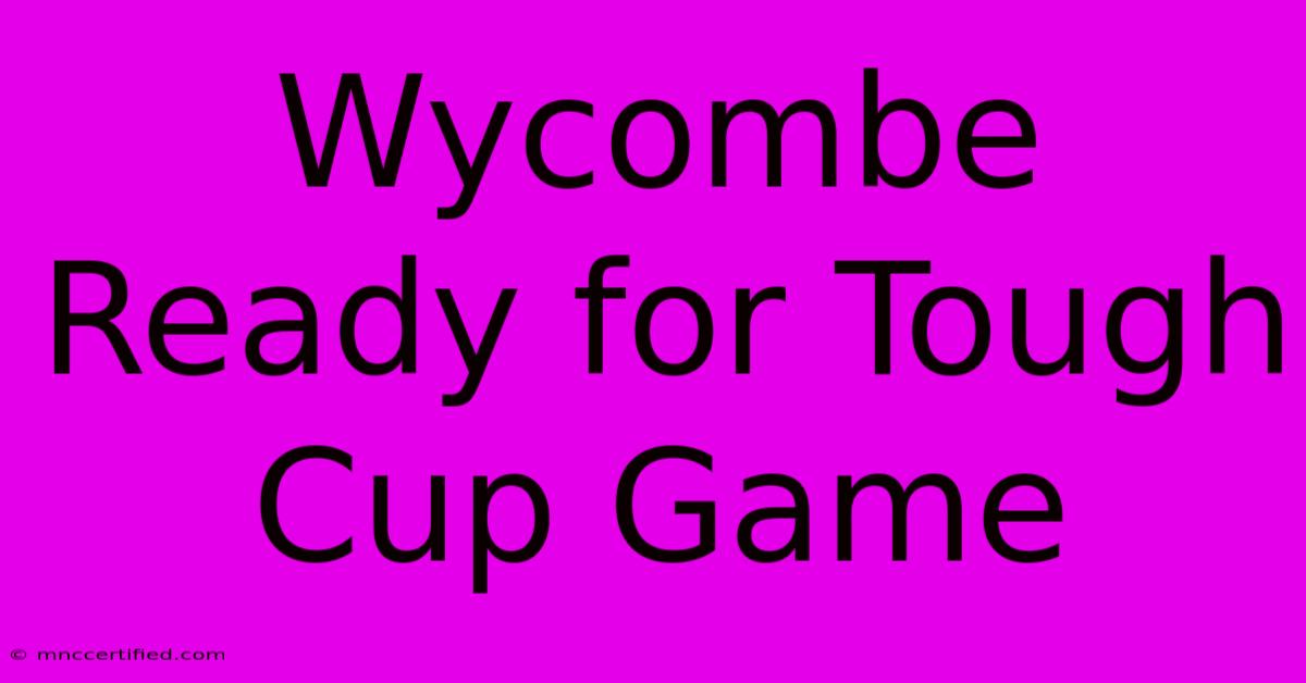 Wycombe Ready For Tough Cup Game