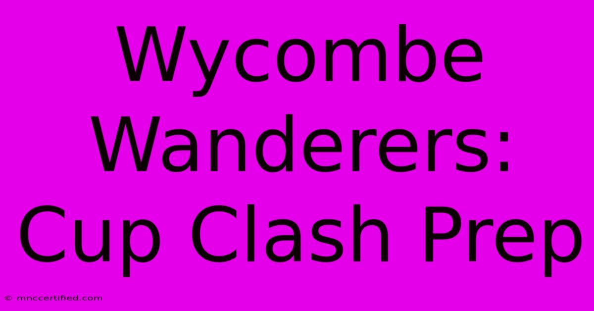 Wycombe Wanderers: Cup Clash Prep