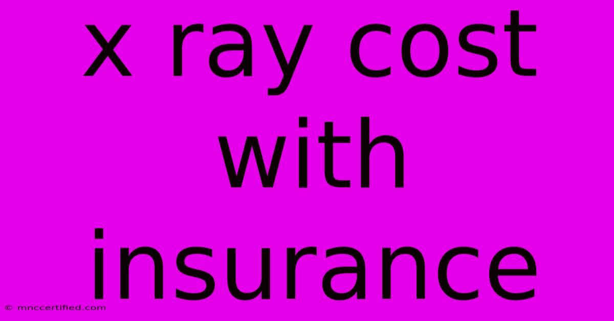 X Ray Cost With Insurance