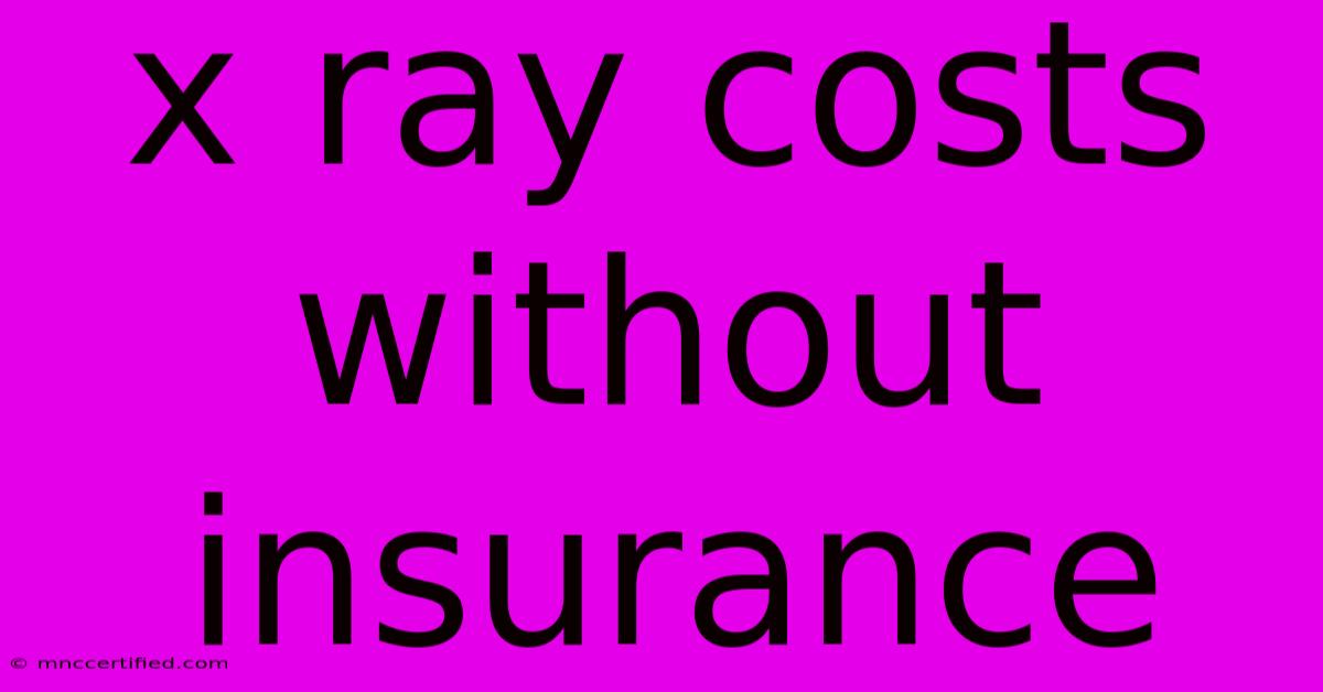 X Ray Costs Without Insurance