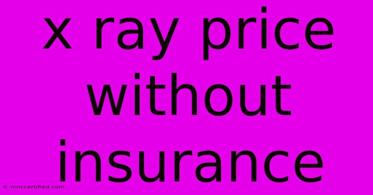 X Ray Price Without Insurance