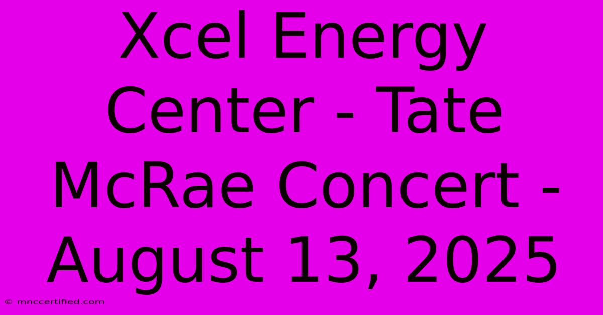 Xcel Energy Center - Tate McRae Concert - August 13, 2025 