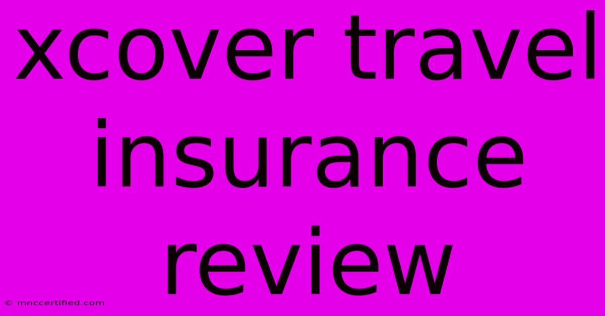 Xcover Travel Insurance Review