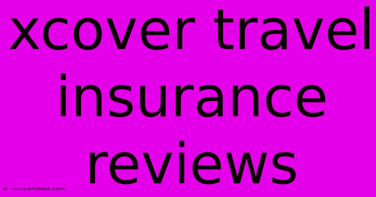 Xcover Travel Insurance Reviews