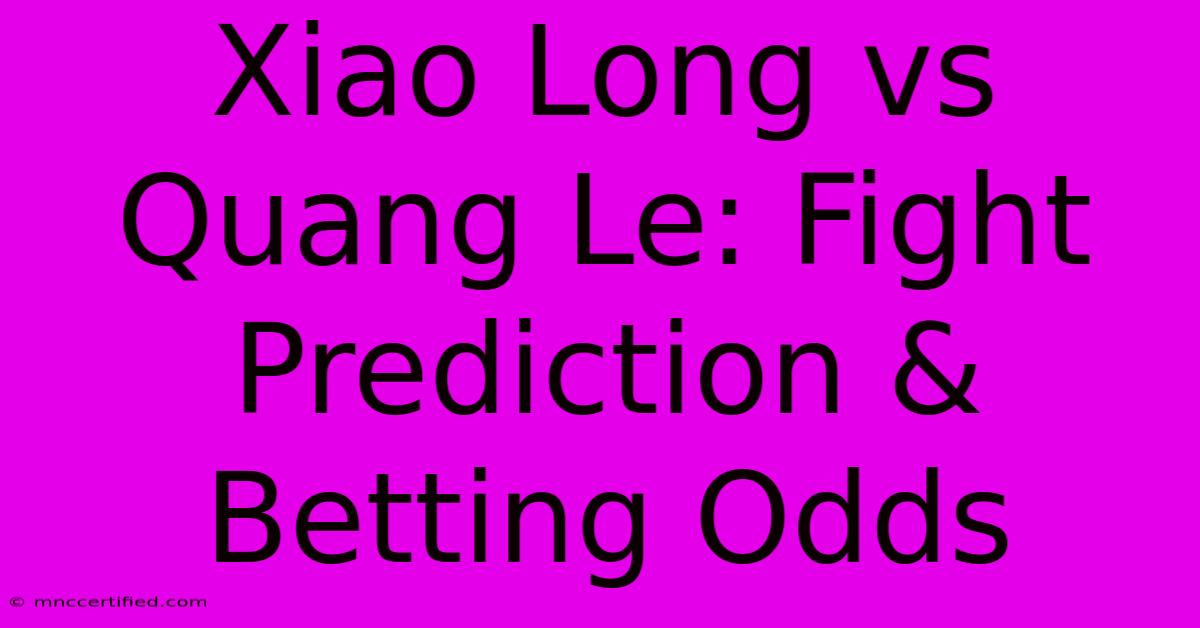 Xiao Long Vs Quang Le: Fight Prediction & Betting Odds