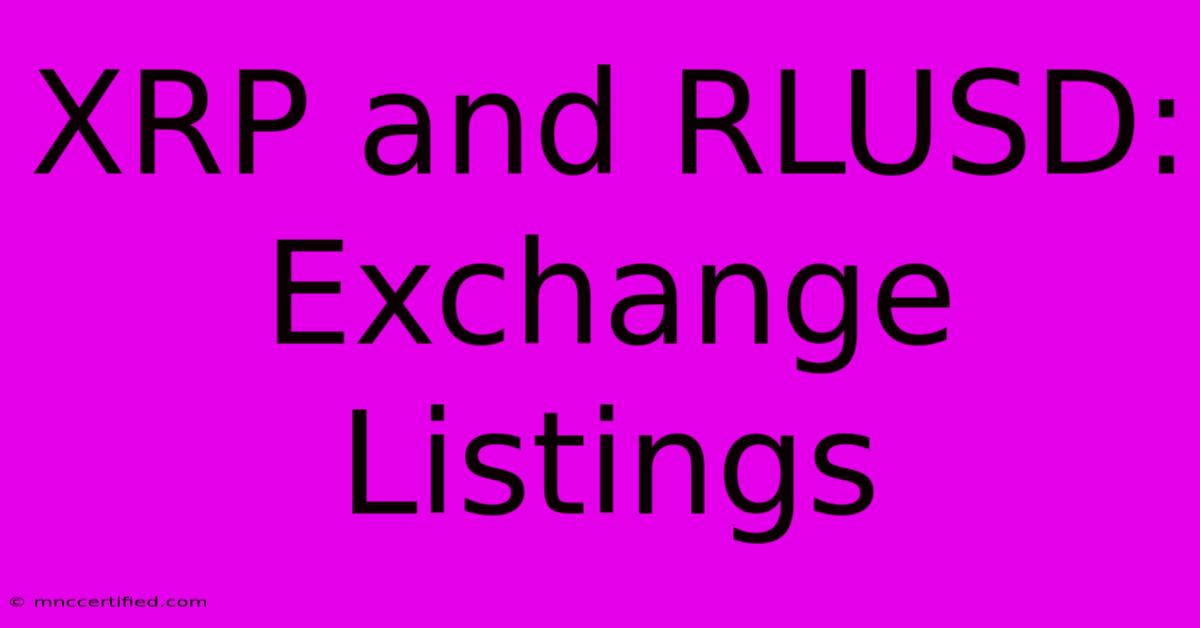 XRP And RLUSD: Exchange Listings