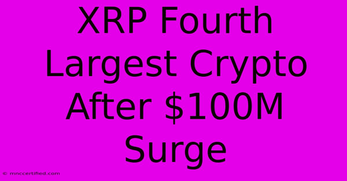 XRP Fourth Largest Crypto After $100M Surge