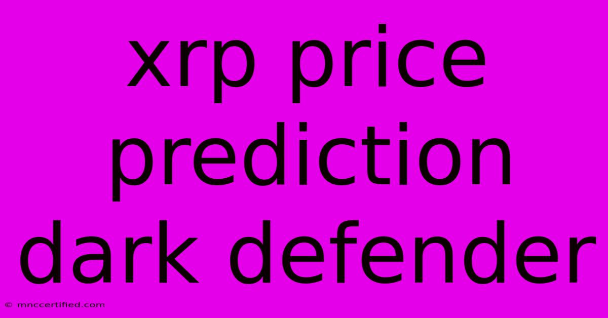 Xrp Price Prediction Dark Defender