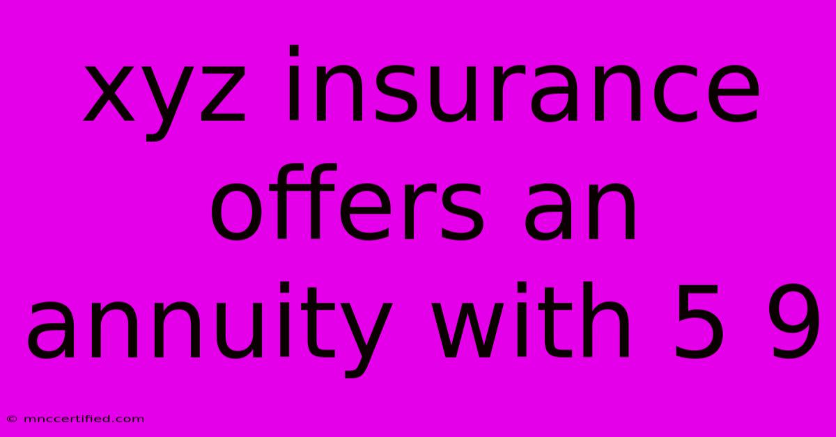 Xyz Insurance Offers An Annuity With 5 9