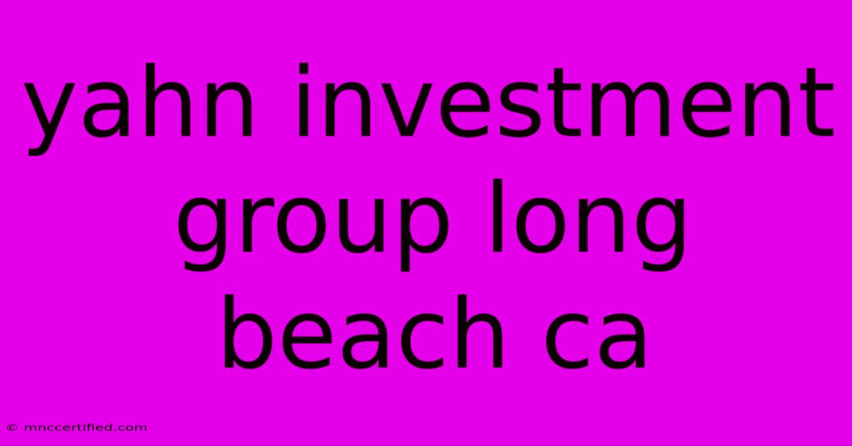 Yahn Investment Group Long Beach Ca