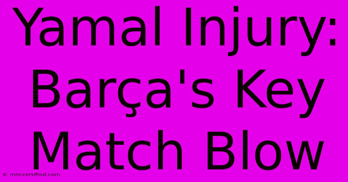 Yamal Injury: Barça's Key Match Blow