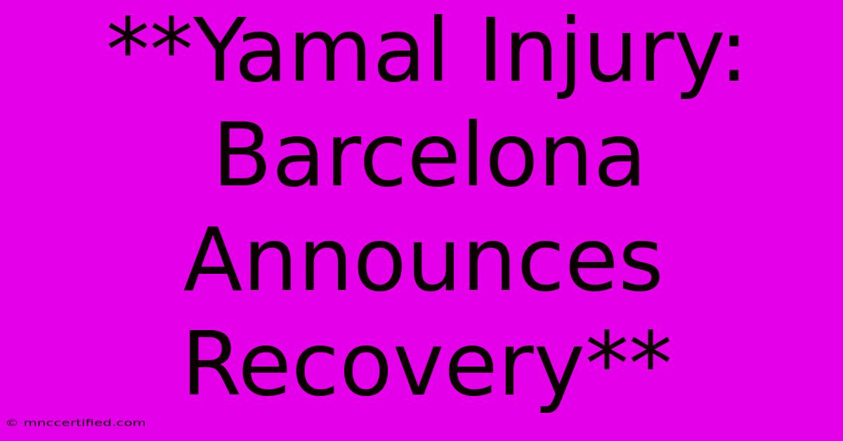 **Yamal Injury: Barcelona Announces Recovery**