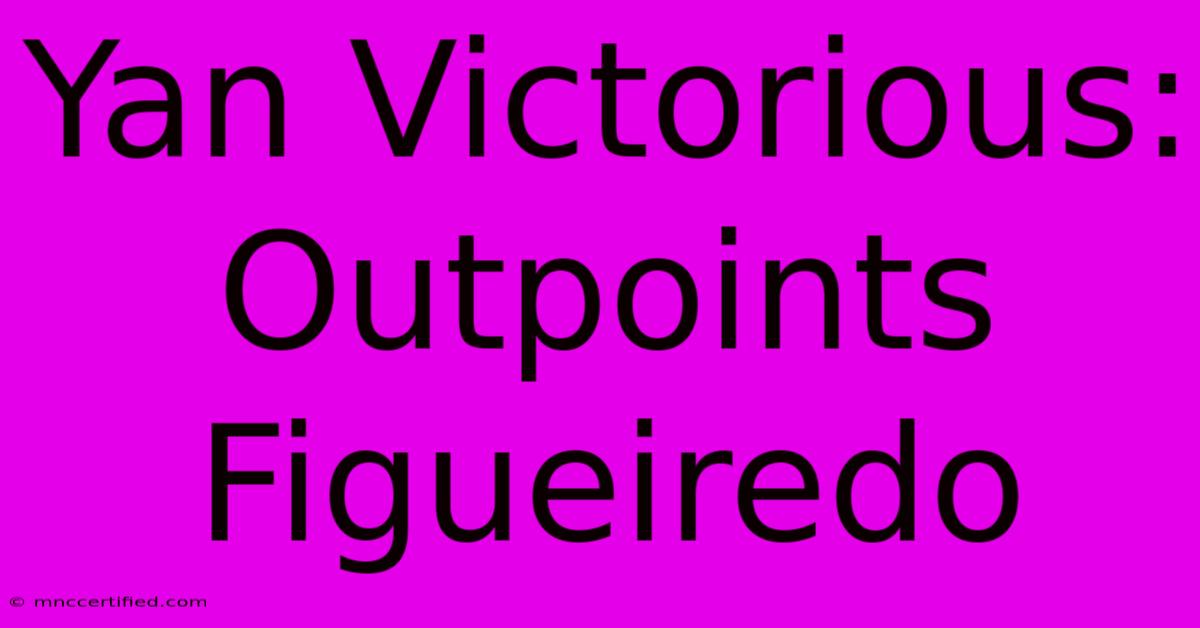 Yan Victorious: Outpoints Figueiredo