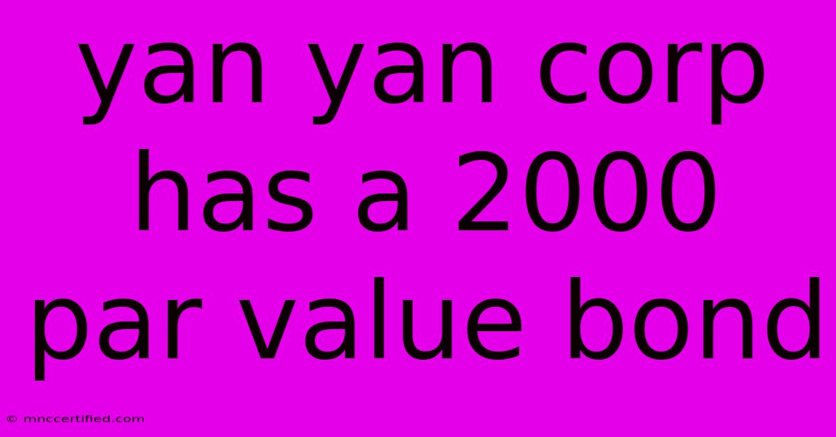 Yan Yan Corp Has A 2000 Par Value Bond