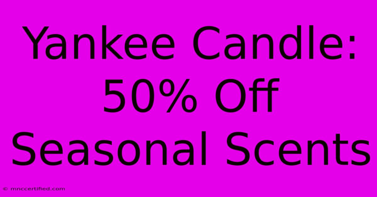 Yankee Candle: 50% Off Seasonal Scents