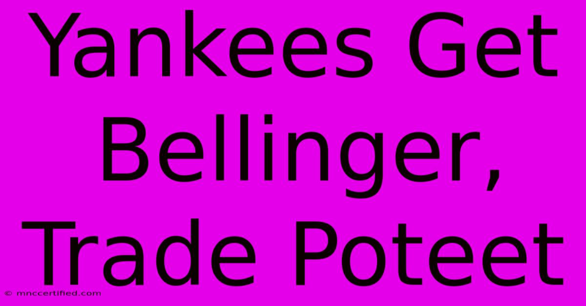 Yankees Get Bellinger, Trade Poteet