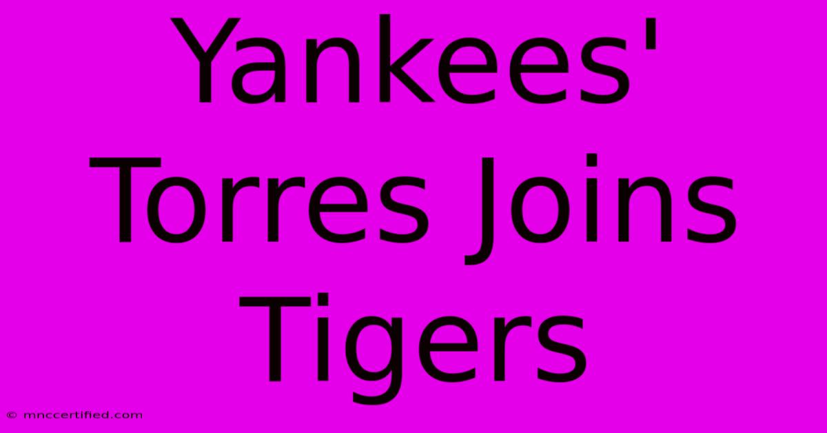 Yankees' Torres Joins Tigers