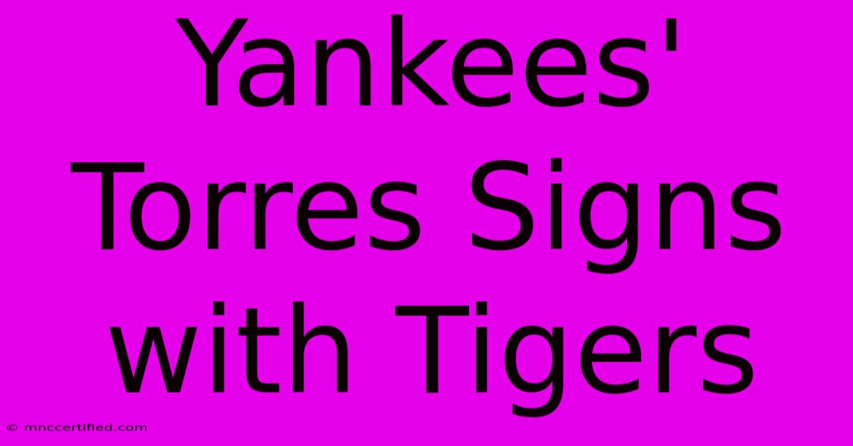 Yankees' Torres Signs With Tigers