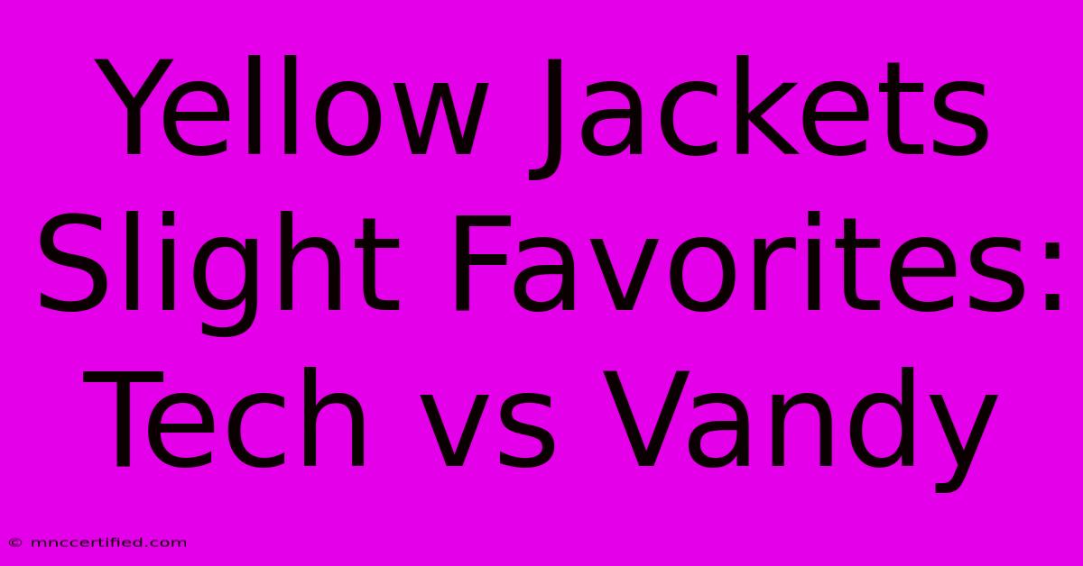 Yellow Jackets Slight Favorites: Tech Vs Vandy