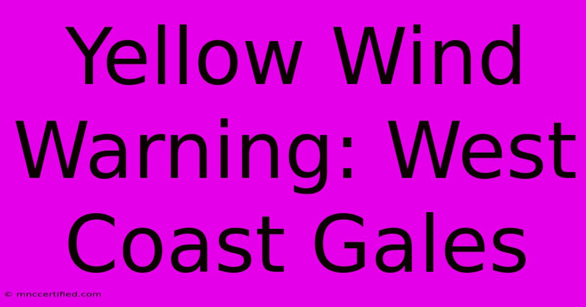 Yellow Wind Warning: West Coast Gales