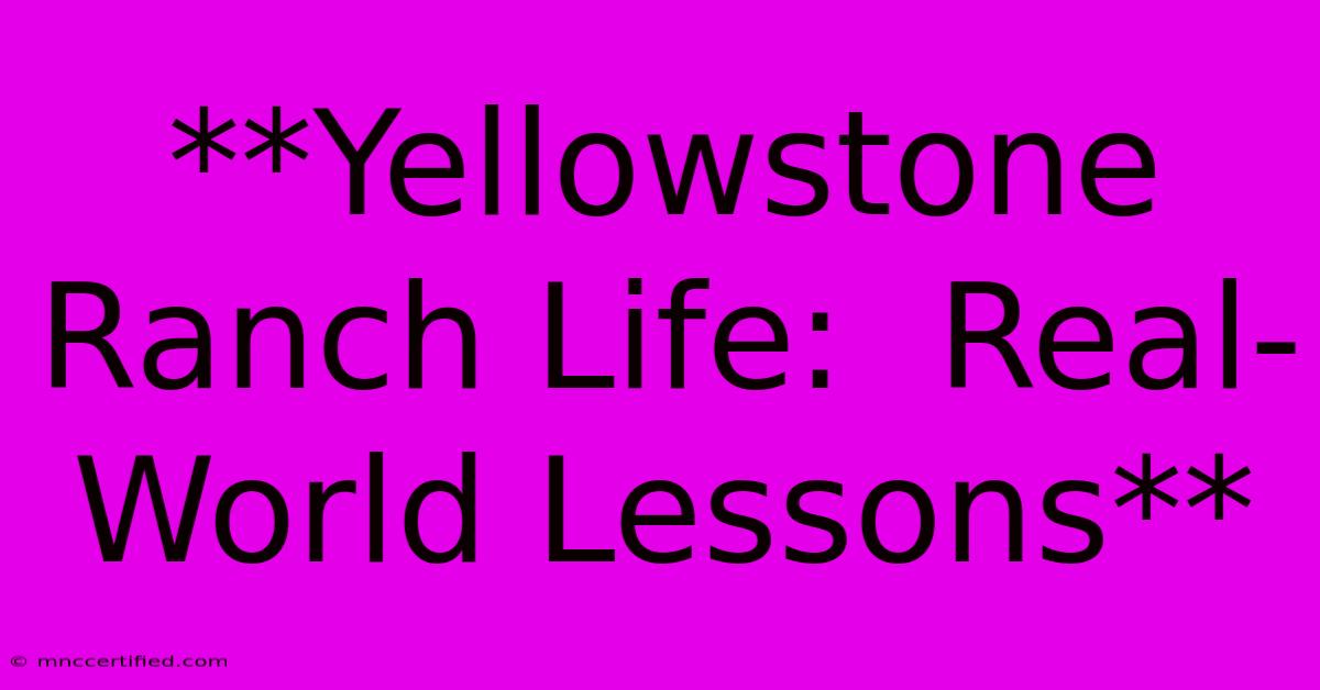 **Yellowstone Ranch Life:  Real-World Lessons** 