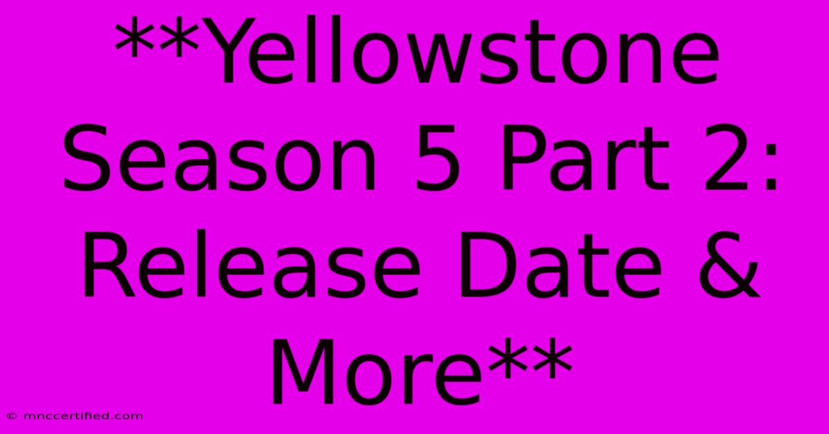 **Yellowstone Season 5 Part 2: Release Date & More**