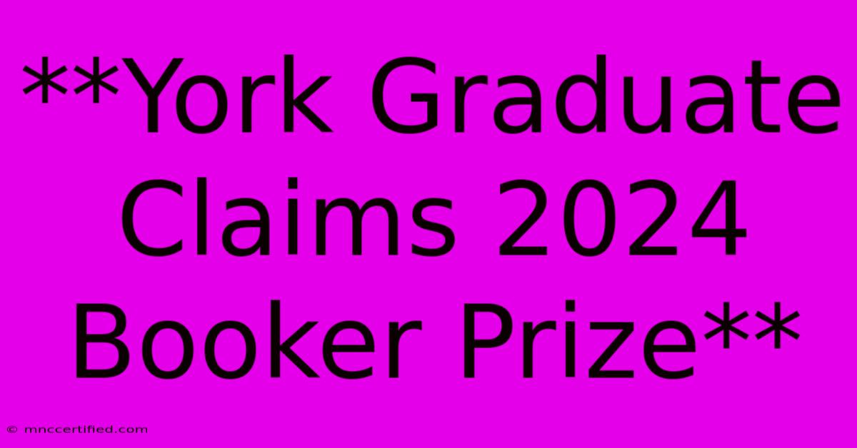 **York Graduate Claims 2024 Booker Prize**