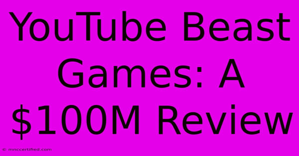 YouTube Beast Games: A $100M Review