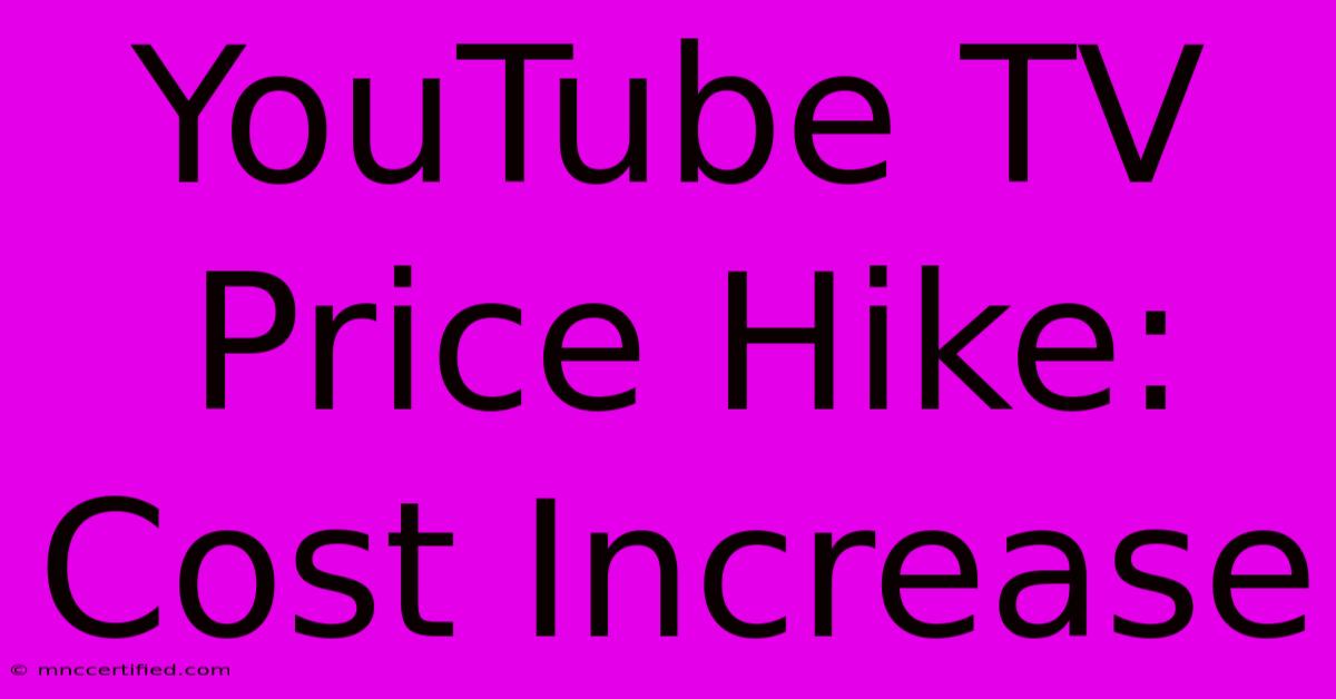 YouTube TV Price Hike: Cost Increase