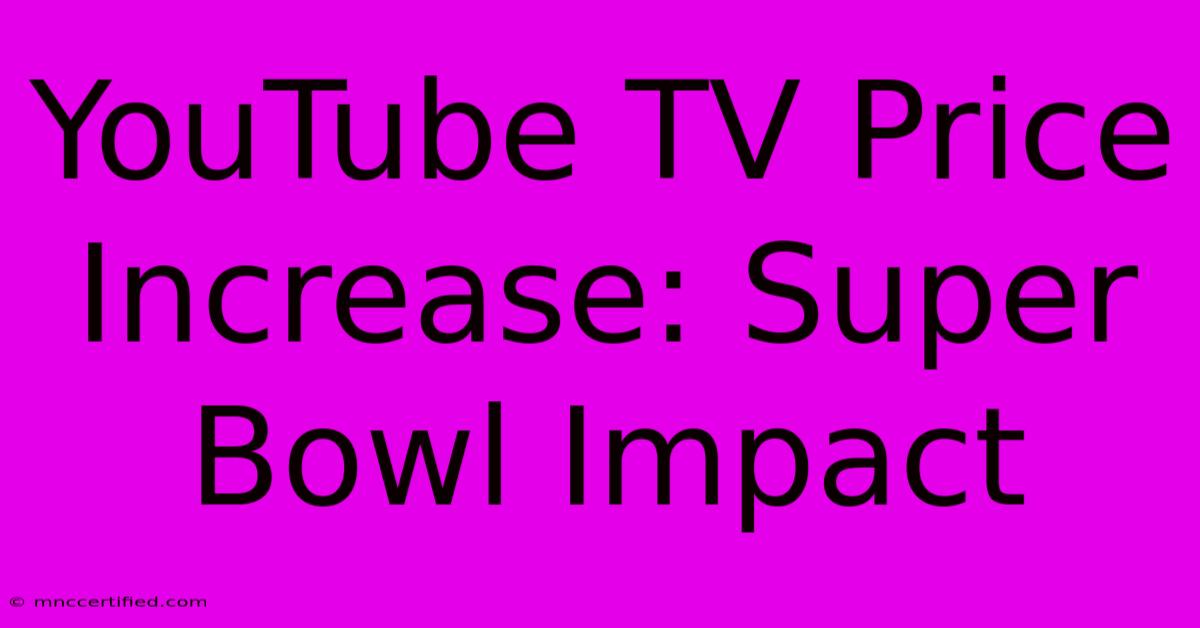 YouTube TV Price Increase: Super Bowl Impact