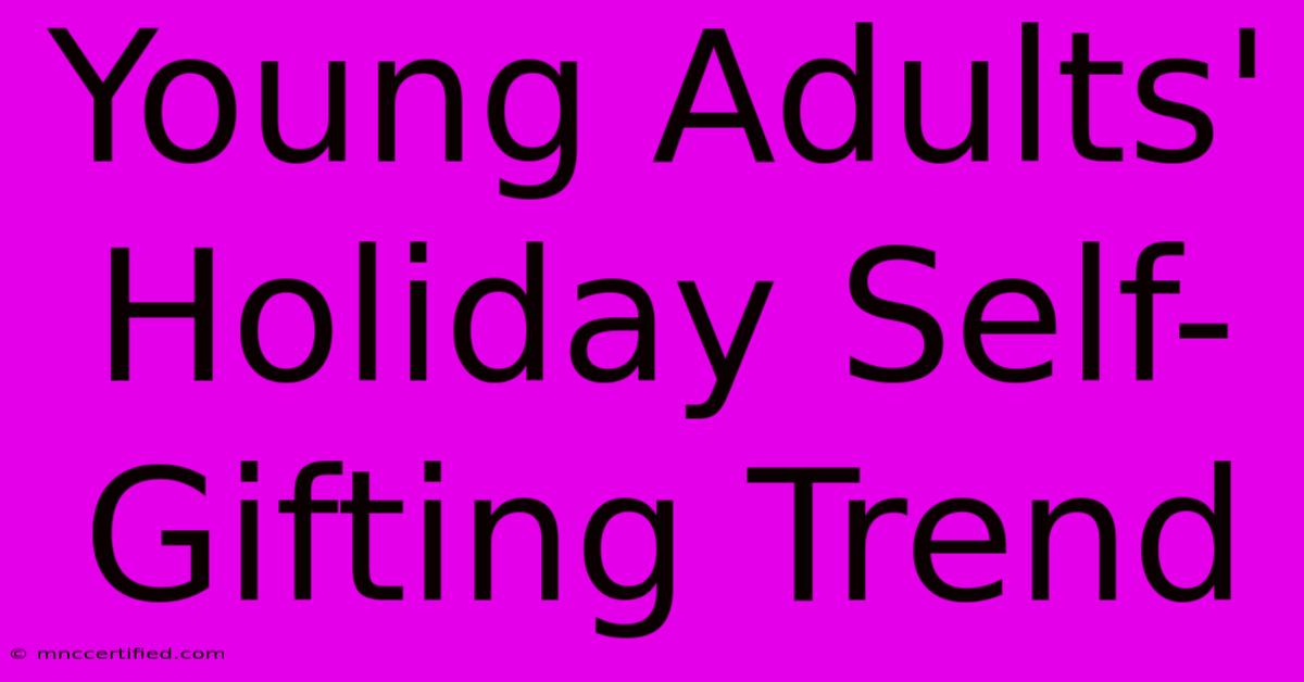 Young Adults' Holiday Self-Gifting Trend