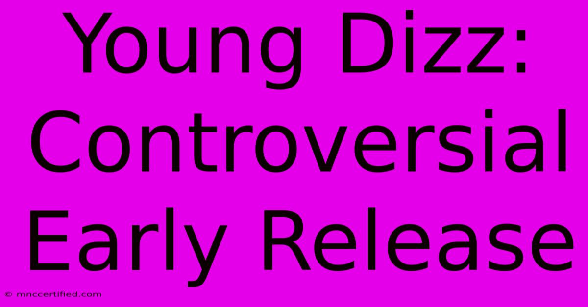 Young Dizz: Controversial Early Release