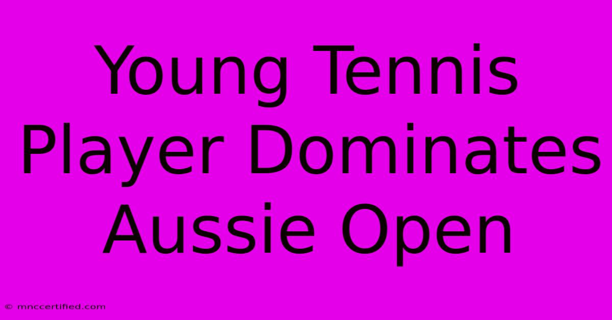 Young Tennis Player Dominates Aussie Open