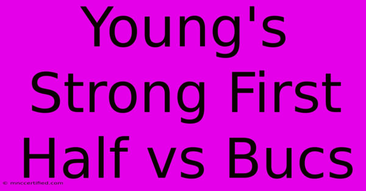 Young's Strong First Half Vs Bucs