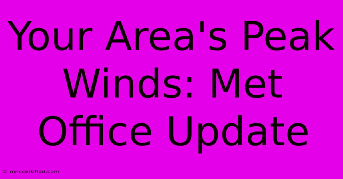 Your Area's Peak Winds: Met Office Update