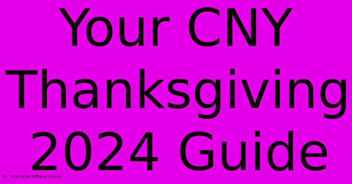 Your CNY Thanksgiving 2024 Guide