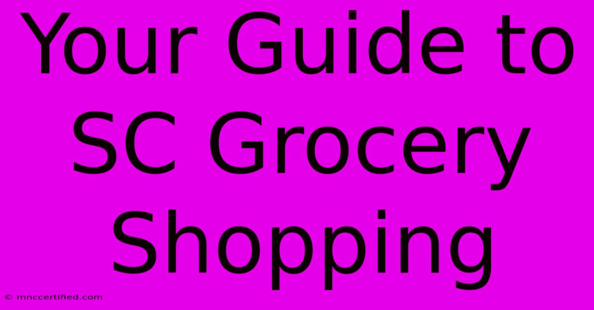 Your Guide To SC Grocery Shopping