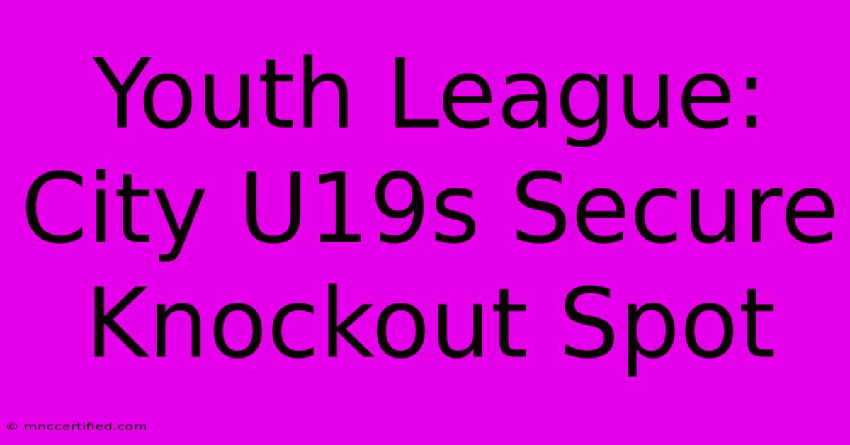 Youth League: City U19s Secure Knockout Spot