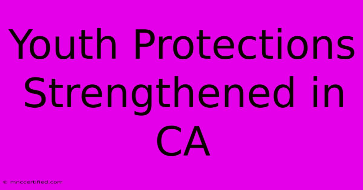 Youth Protections Strengthened In CA