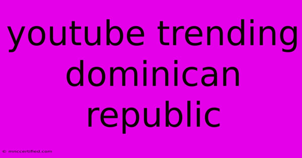 Youtube Trending Dominican Republic