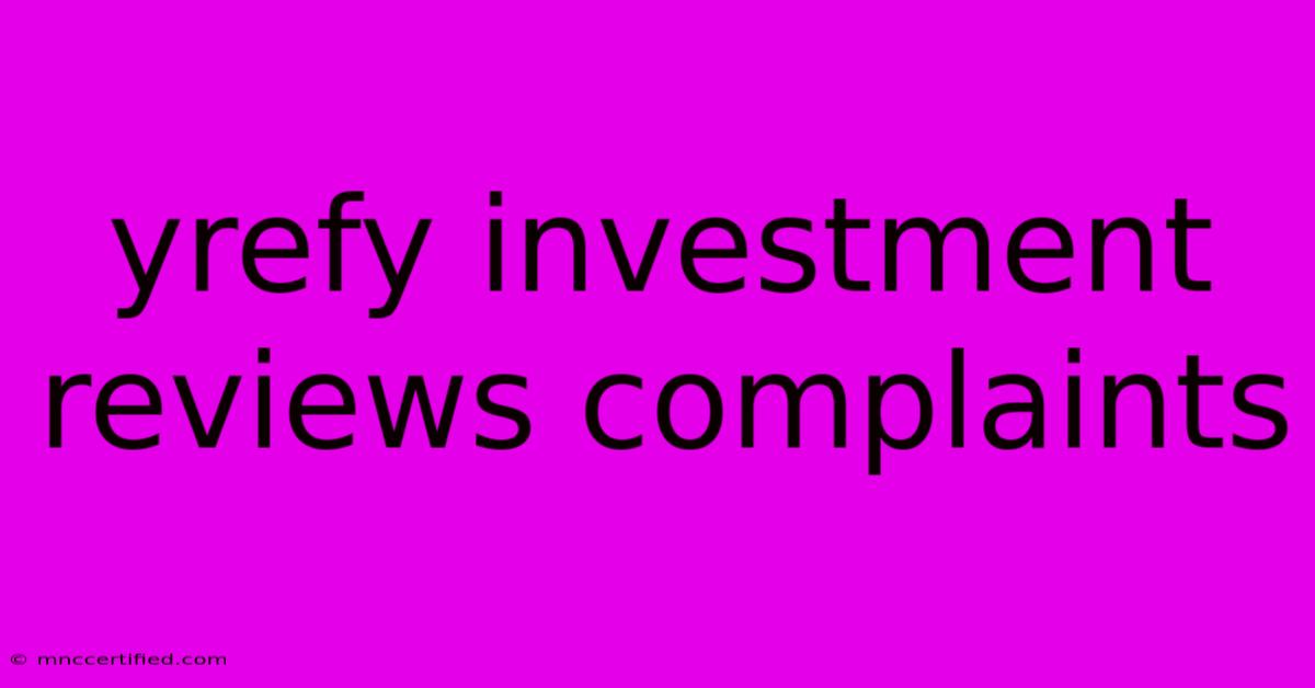 Yrefy Investment Reviews Complaints