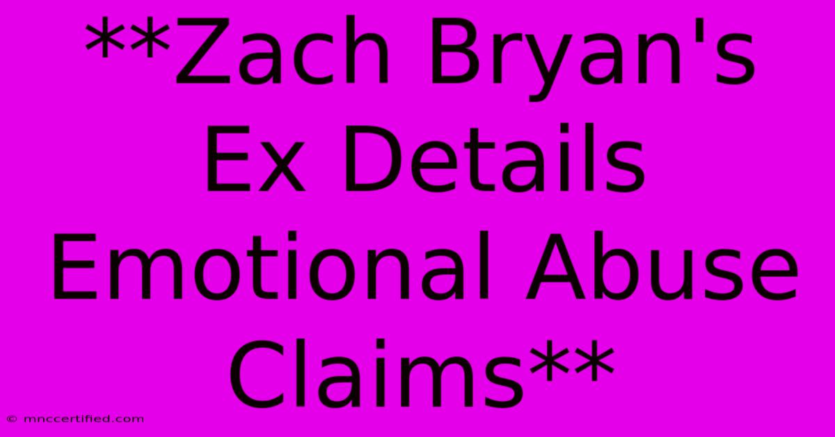 **Zach Bryan's Ex Details Emotional Abuse Claims**